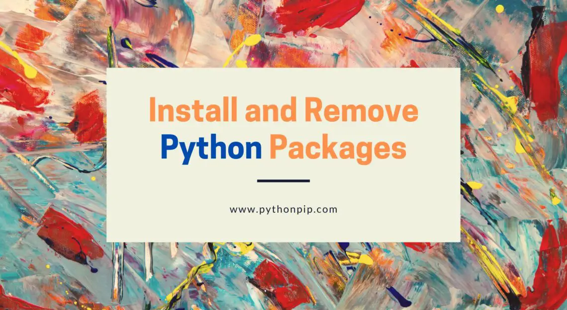 Pip Install: Install And Remove Python Packages - Pythonpip.com